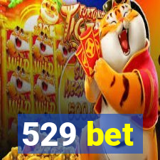 529 bet